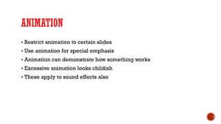 ANIMATION
▪ Restrict animation to certain slides
▪ Use animation for special emphasis
▪ Animation can demonstrate how some...