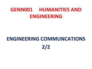 GENN001 HUMANITIES AND
       ENGINEERING


ENGINEERING COMMUNCATIONS
            2/2
 