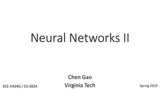 Neural Networks II
Chen Gao
Virginia Tech Spring 2019
ECE-5424G / CS-5824
 