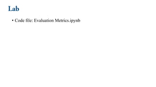 • Code file: Evaluation Metrics.ipynb
 