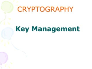 CRYPTOGRAPHY
Key Management
 