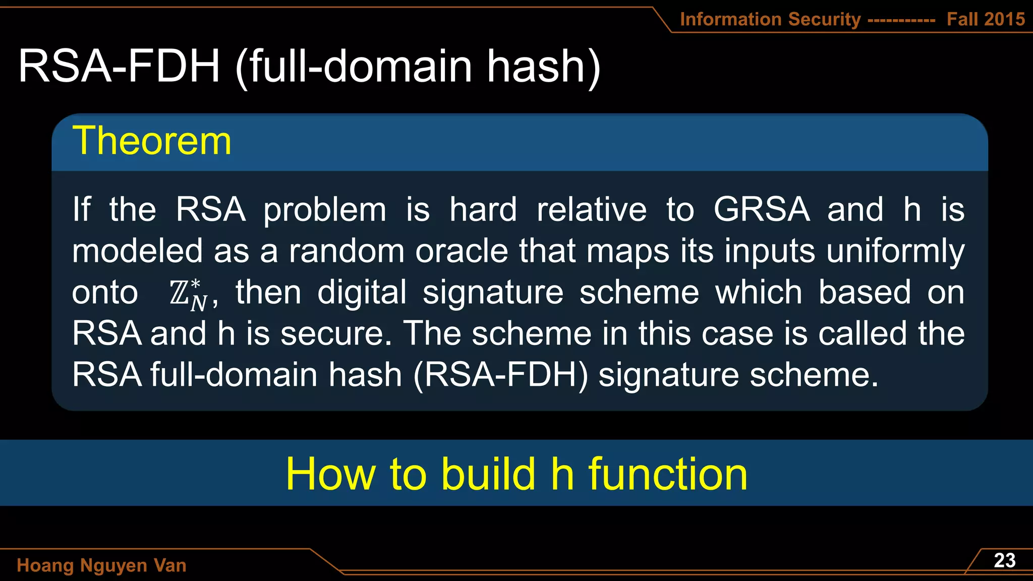 Information Security ----------- Fall 2015
Hoang Nguyen Van
Theorem
ℤ 𝑁
∗
How to build h function
 