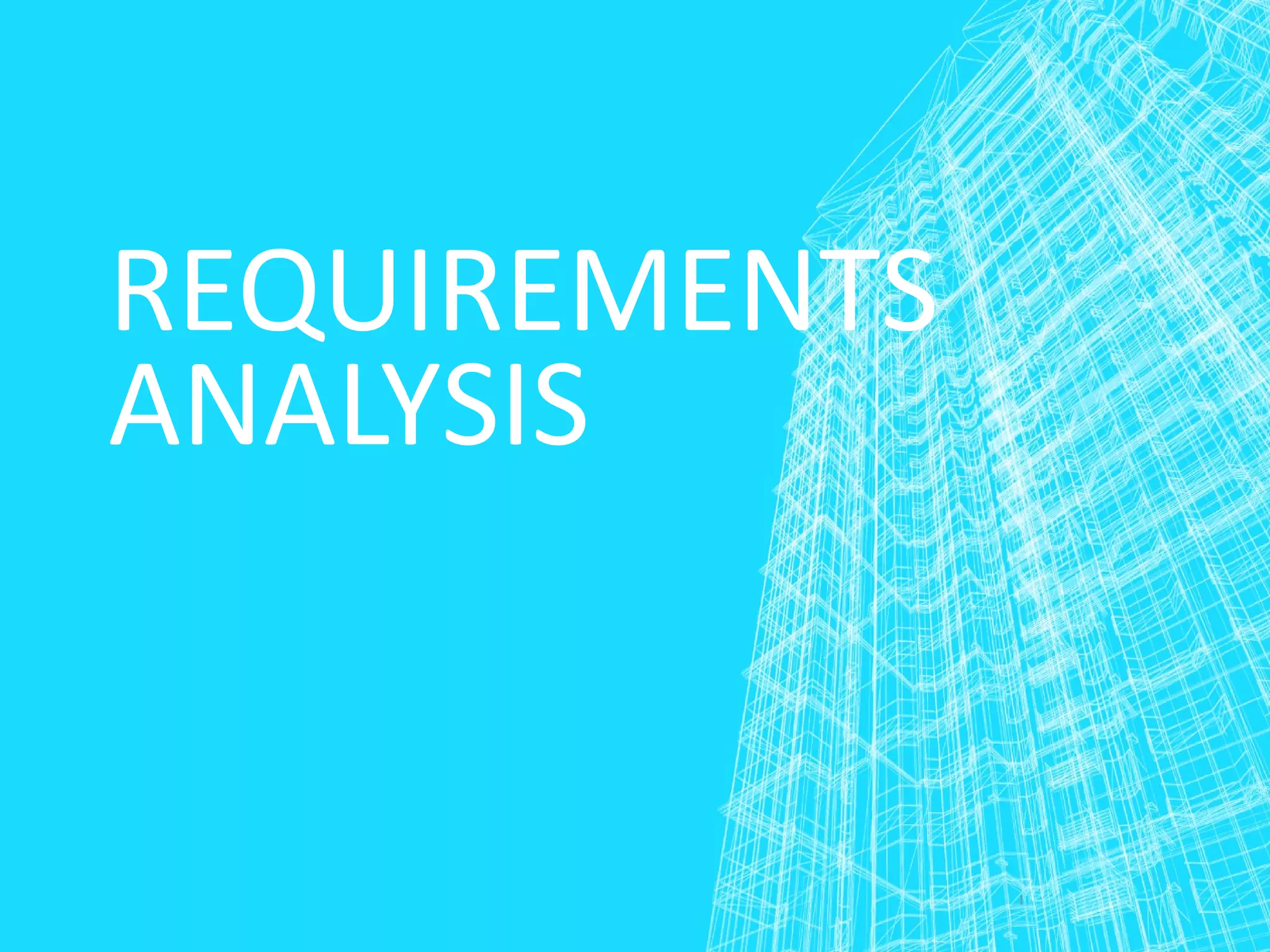 REQUIREMENTS
ANALYSIS
1
 