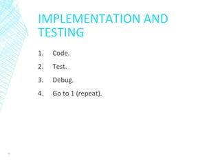 IMPLEMENTATION AND
TESTING
1. Code.
2. Test.
3. Debug.
4. Go to 1 (repeat).
45
 