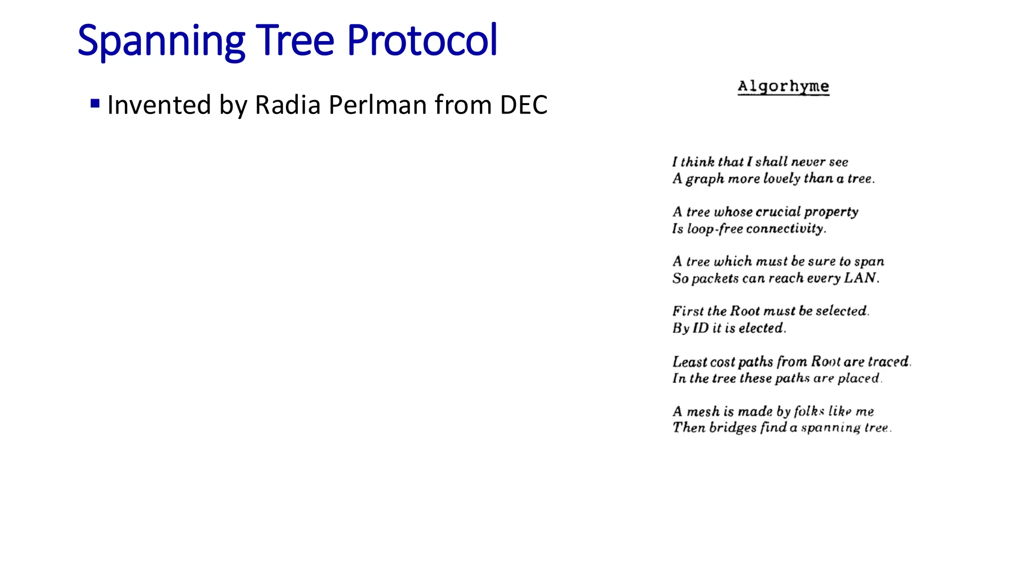 Spanning Tree Protocol
▪ Invented by Radia Perlman from DEC
 