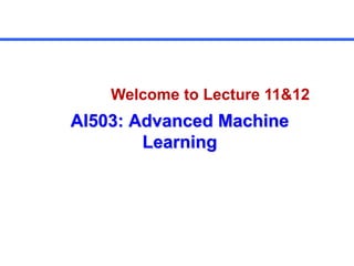 lec 11 12.pdf Advance machine learning Course | PDF