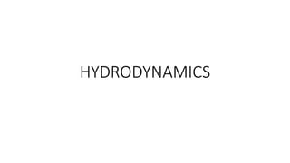 HYDRODYNAMICS
 