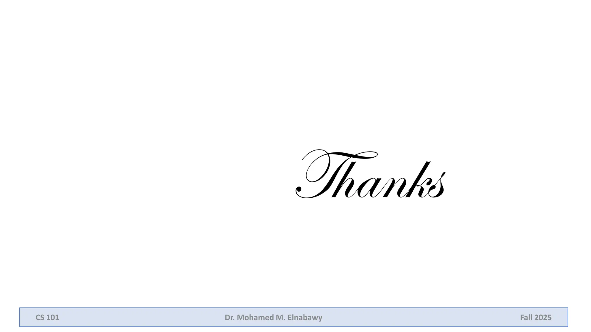 Thanks
61
CS 101 Dr. Mohamed M. Elnabawy Fall 2025
 