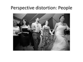Perspective distortion: People
 