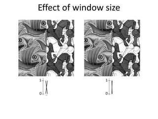 0
1
0
1
Effect of window size
 