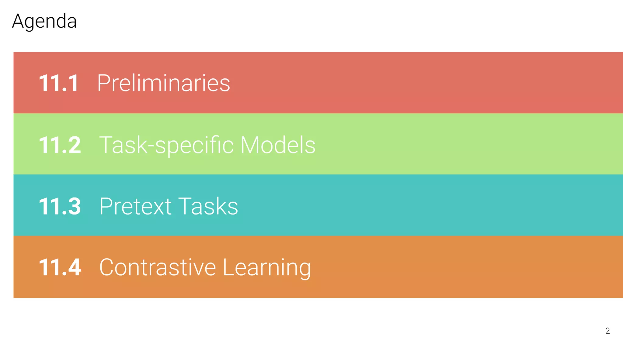 Agenda
11.1 Preliminaries
11.2 Task-speciﬁc Models
11.3 Pretext Tasks
11.4 Contrastive Learning
2
 