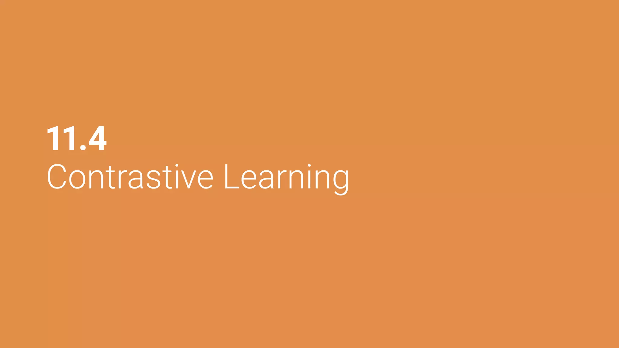 11.4
Contrastive Learning
 