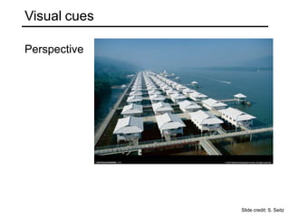Visual cues
Perspective
Slide credit: S. Seitz
 