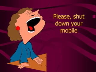 Please, shut down your mobile 