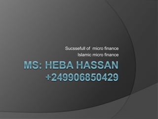 Sucssefull of micro finance
Islamic micro finance
 