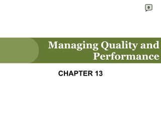 Managing Quality and Performance CHAPTER 13 0 