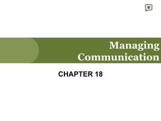 Managing Communication CHAPTER 18 0 