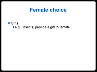 Female choice Gifts e.g., insects, provide a gift to female 