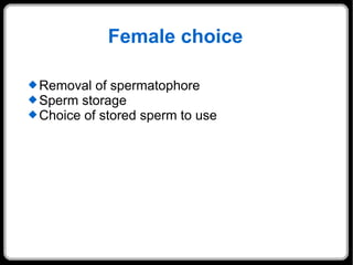 Female choice Removal of spermatophore Sperm storage Choice of stored sperm to use 