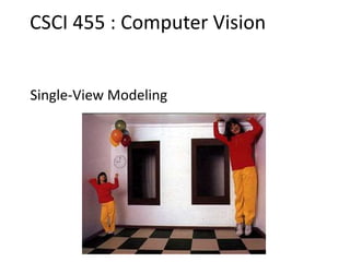 Single-View Modeling
CSCI 455 : Computer Vision
 