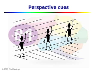 © 2020 Wael Badawy
Perspective cues
 