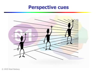 © 2020 Wael Badawy
Perspective cues
 