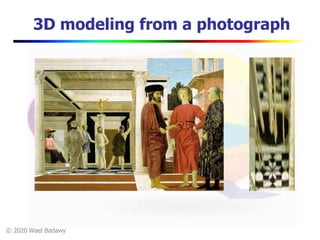 © 2020 Wael Badawy
3D modeling from a photograph
 