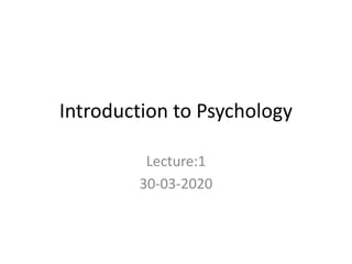 Introduction to Psychology
Lecture:1
30-03-2020
 