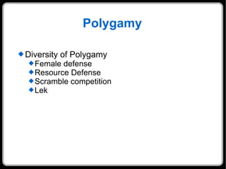 Polygamy Diversity of Polygamy Female defense Resource Defense Scramble competition Lek 