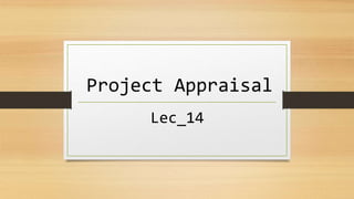 Project Appraisal
Lec_14
 