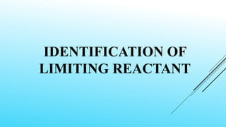 IDENTIFICATION OF
LIMITING REACTANT
 