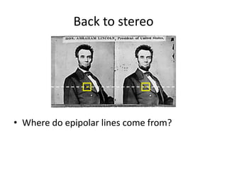 Back to stereo
• Where do epipolar lines come from?
 