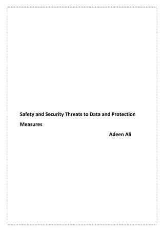 Safety and Security Threats to Data and Protection
Measures
Adeen Ali
 