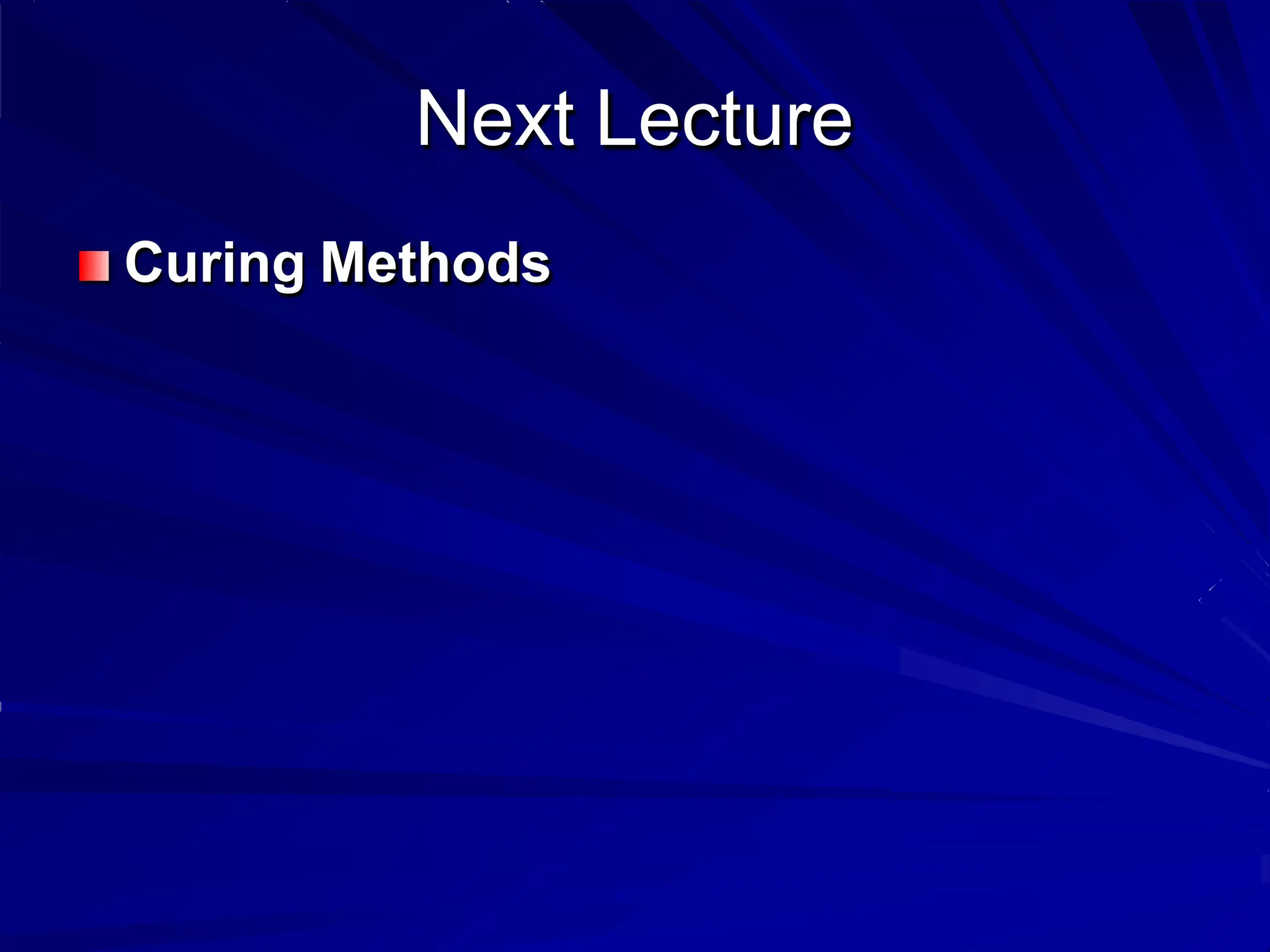 Next Lecture
Curing Methods
 