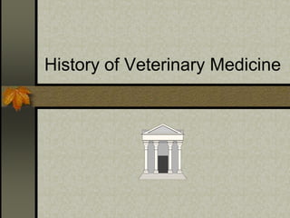 History of Veterinary Medicine
 