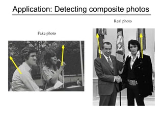 Application: Detecting composite photos
Fake photo
Real photo
 