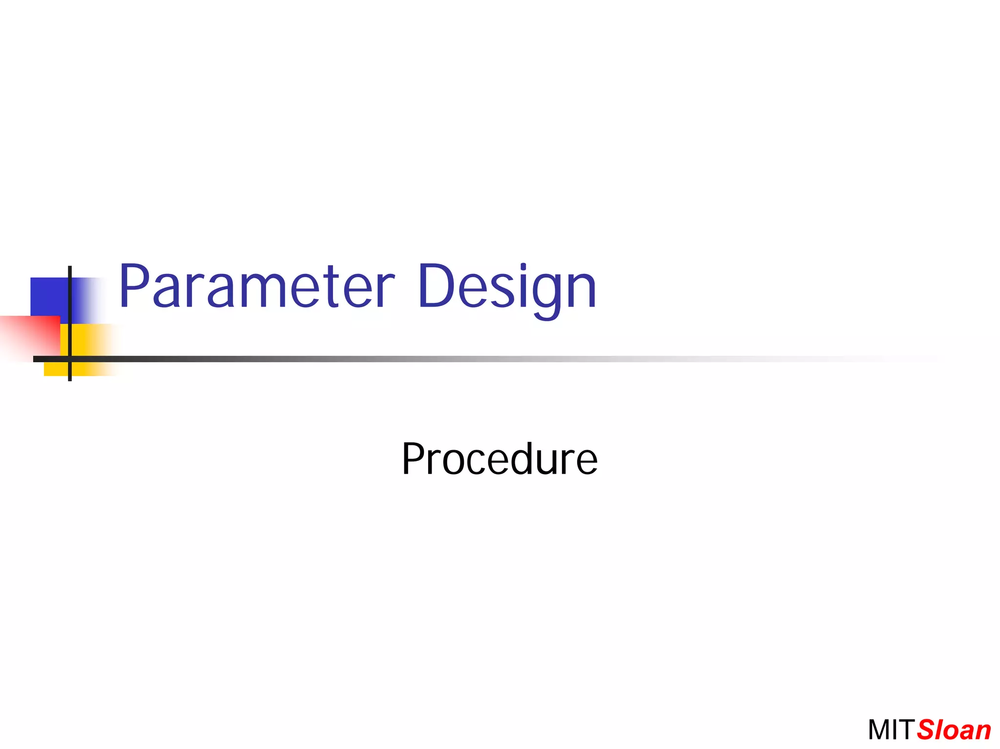 Parameter Design

         Procedure




                     MITSloan
 