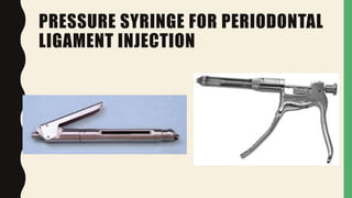 PRESSURE SYRINGE FOR PERIODONTAL
LIGAMENT INJECTION
 