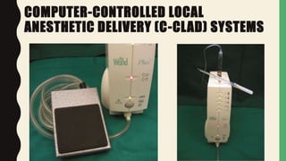 COMPUTER-CONTROLLED LOCAL
ANESTHETIC DELIVERY (C-CLAD) SYSTEMS
 