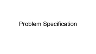 Problem Specification
 