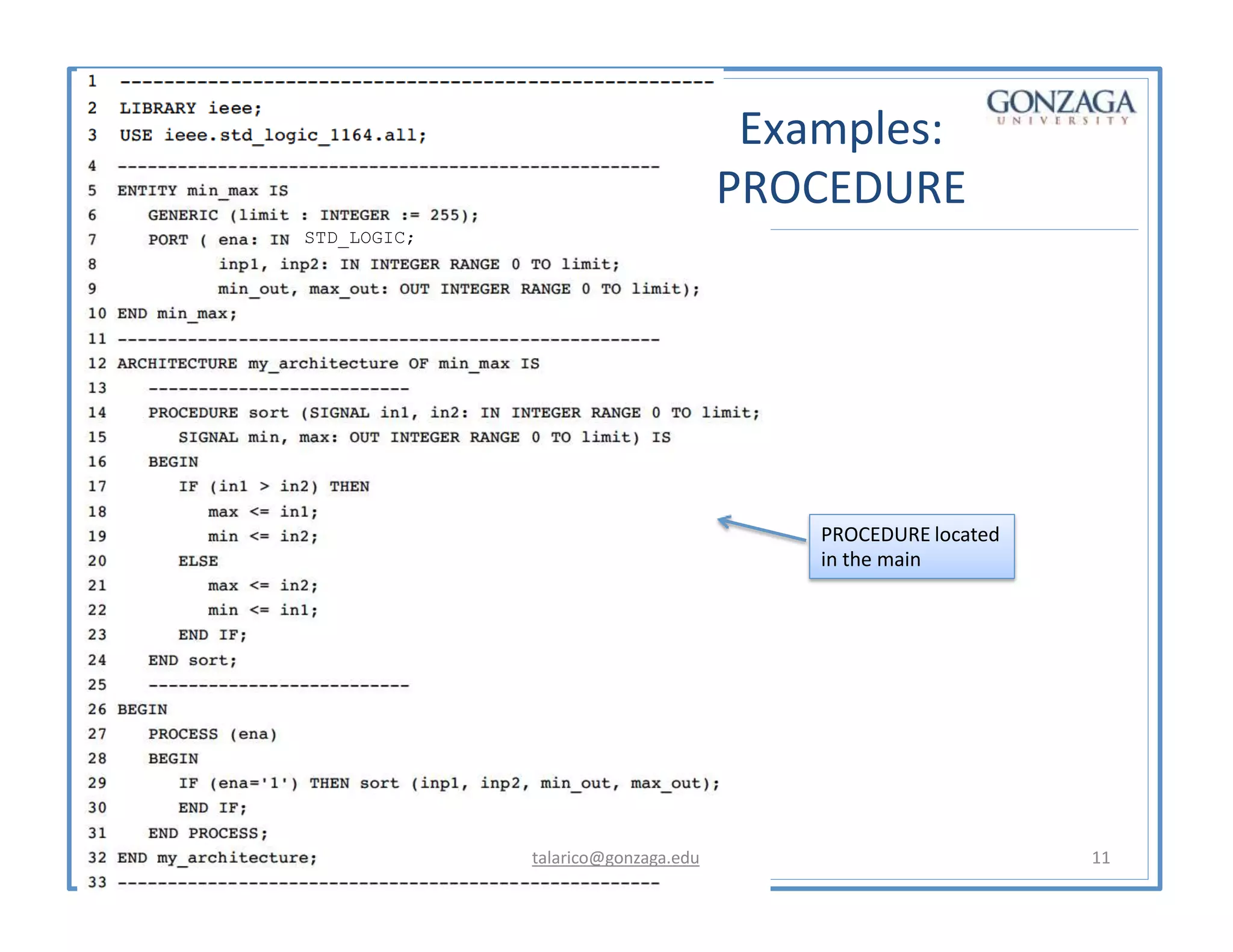 STD_LOGIC;
Examples:
PROCEDURE
PROCEDURE located
in the main
talarico@gonzaga.edu 11
 