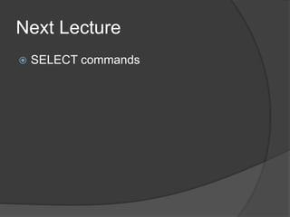 Next Lecture
 SELECT commands
 