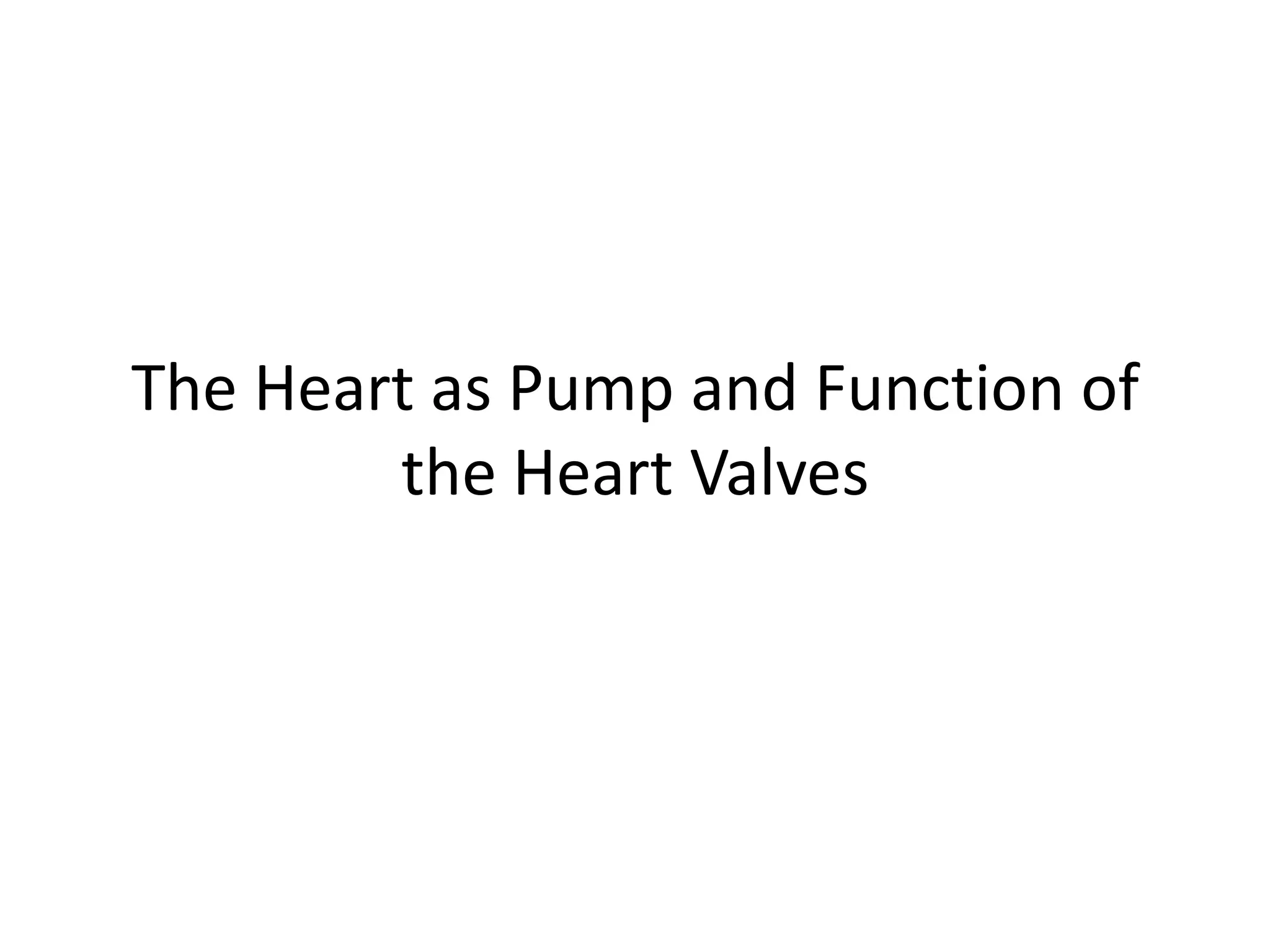 The Heart as Pump and Function of the Heart Valves