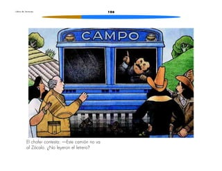 106L i b r o d e l e c t u r a s
El chofer contesta: —Este camión no va
al Zócalo. ¿No leyeron el letrero?