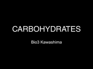 CARBOHYDRATES Bio3 Kawashima 