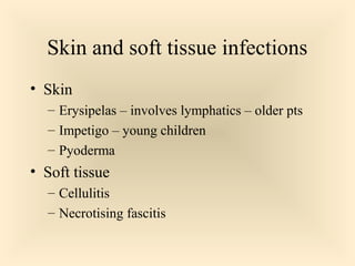Skin and soft tissue infections
 Skin

Erysipelas – involves lymphatics – older pts
 Impetigo – young children
 Pyoderma


 Soft tissue

Cellulitis
 Necrotising fascitis


36

 