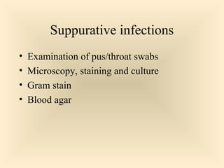 Suppurative infections
 Examination of pus/throat swabs
 Microscopy, staining and culture
 Gram stain
 Blood agar

47

 