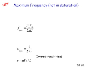 ECE 663
Maximum Frequency (not in saturation)
2
max 2 L
V
f D
n



L
V
v
v
L
D /
/
1
max




(Inverse transit time)
NEW
 