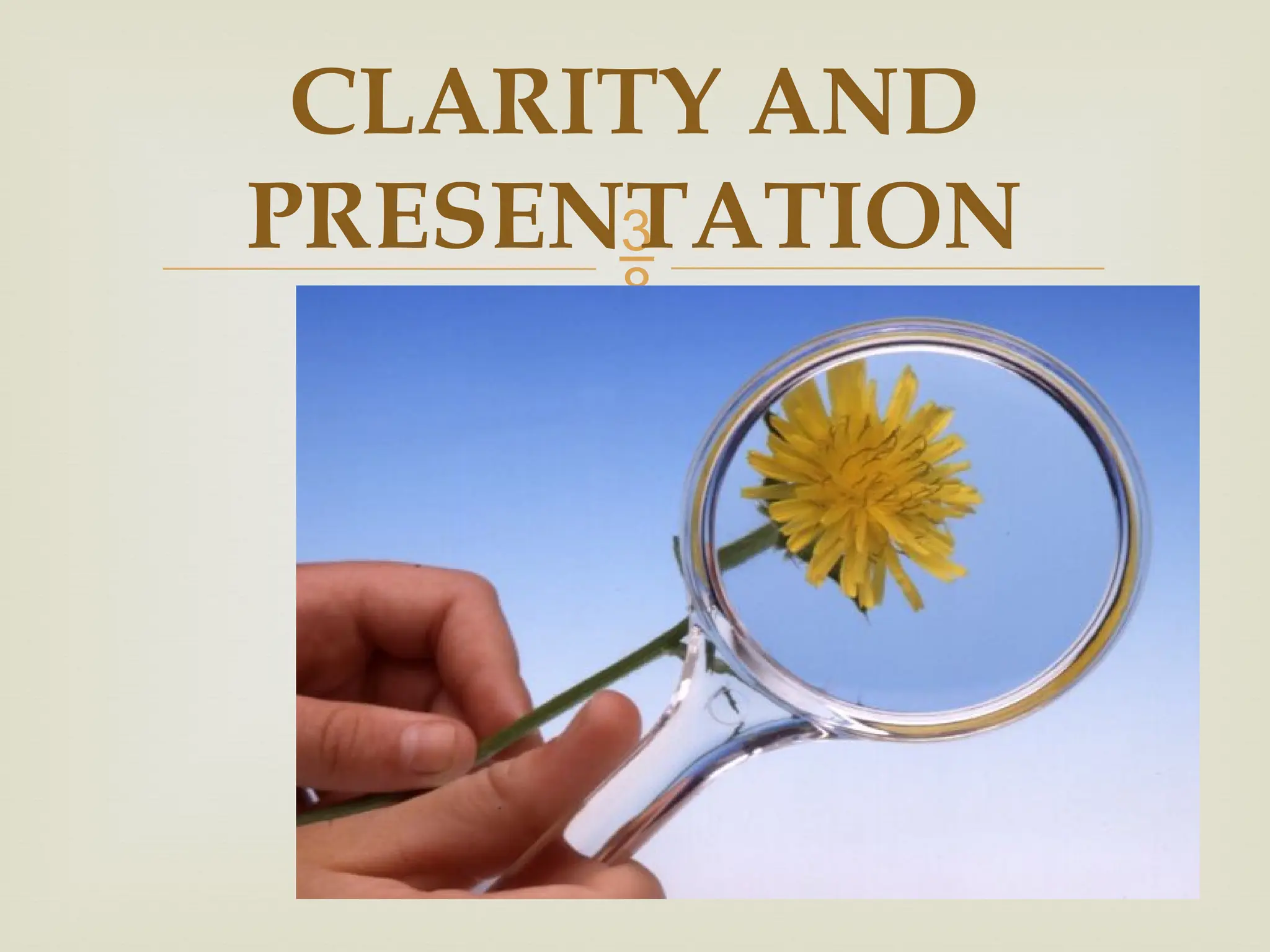 
CLARITY AND
PRESENTATION
 