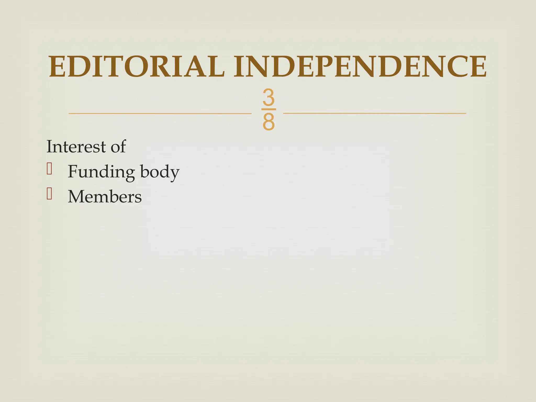 
Interest of
 Funding body
 Members
EDITORIAL INDEPENDENCE
 